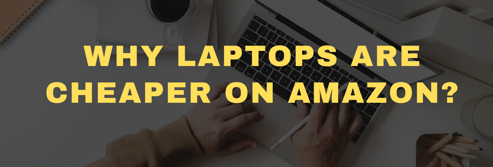 Why are laptops cheaper on Amazon?