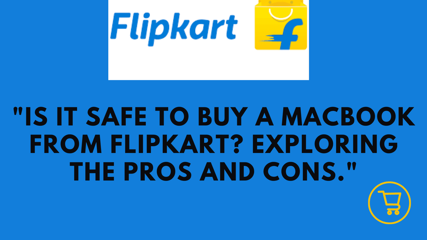 “Is it Safe to Buy a MacBook from Flipkart? Exploring the Pros and Cons”
